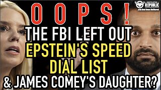 Oops! The DOJ & FBI Left Out Epstein’s Speed Dial List & James Comey’s Daughter Link!?