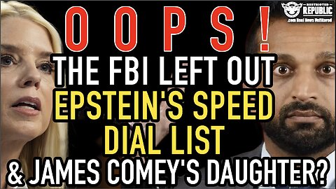 Oops! The DOJ & FBI Left Out Epstein’s Speed Dial List & James Comey’s Daughter Link!?