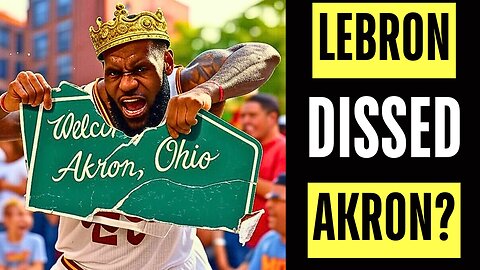 LeBron James LIED About Akron, Ohio