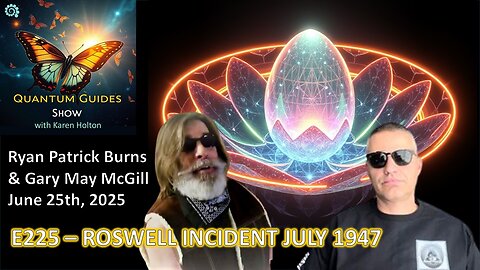 Quantum Guides Show E225 Ryan Burns & Gary May-McGill – ROSWELL INCIDENT JULY 1947