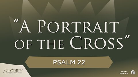 A Portrait of the Cross Psalm 22 Pastor Jon White June 8, 2025 AM Service