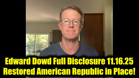 Edward Dowd Full Disclosure - Restored American Republic in Place!