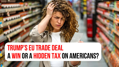 Trump’s EU trade deal: A win or a hidden tax on Americans?
