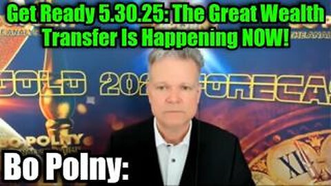 Bo Polny: Get Ready 5.30.25: The Great Wealth Transfer Is Happening NOW!