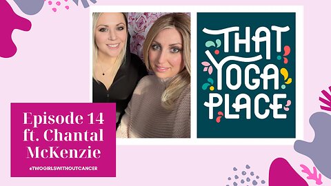 Two Girls With(out) Cancer - S2 E14 - That Yoga Place