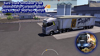 Euro Truck Simulator 2-68, Salamanca to Córdoba Spain, 662 Km, DAF NGD XG+, 60fps