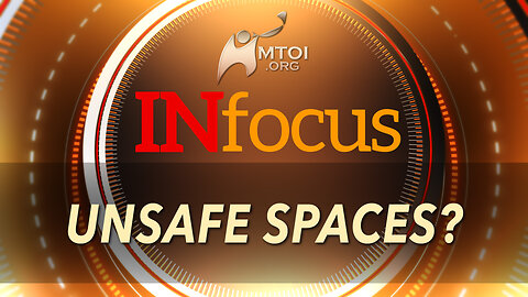 INFOCUS | Unsafe Spaces?
