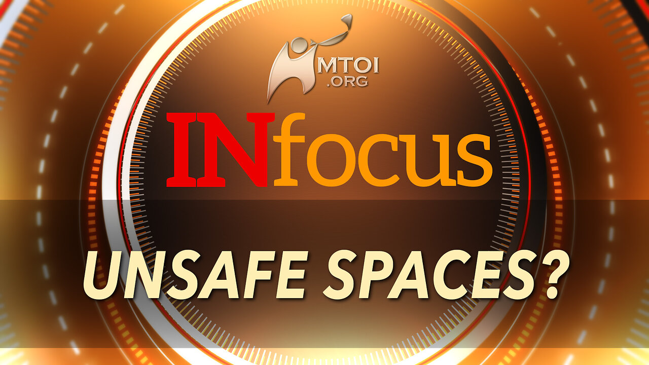 INFOCUS | Unsafe Spaces?