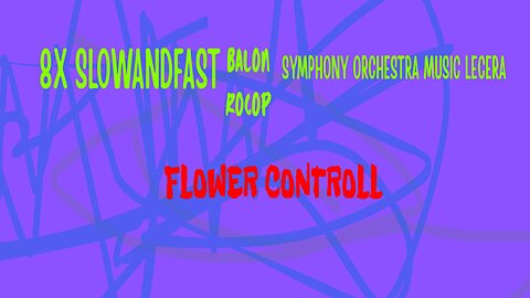 8x slowandfast - Flower Controll (con la Orquesta Sinfonica de la Musica Lecera y Balon Rocop) HD 1080p