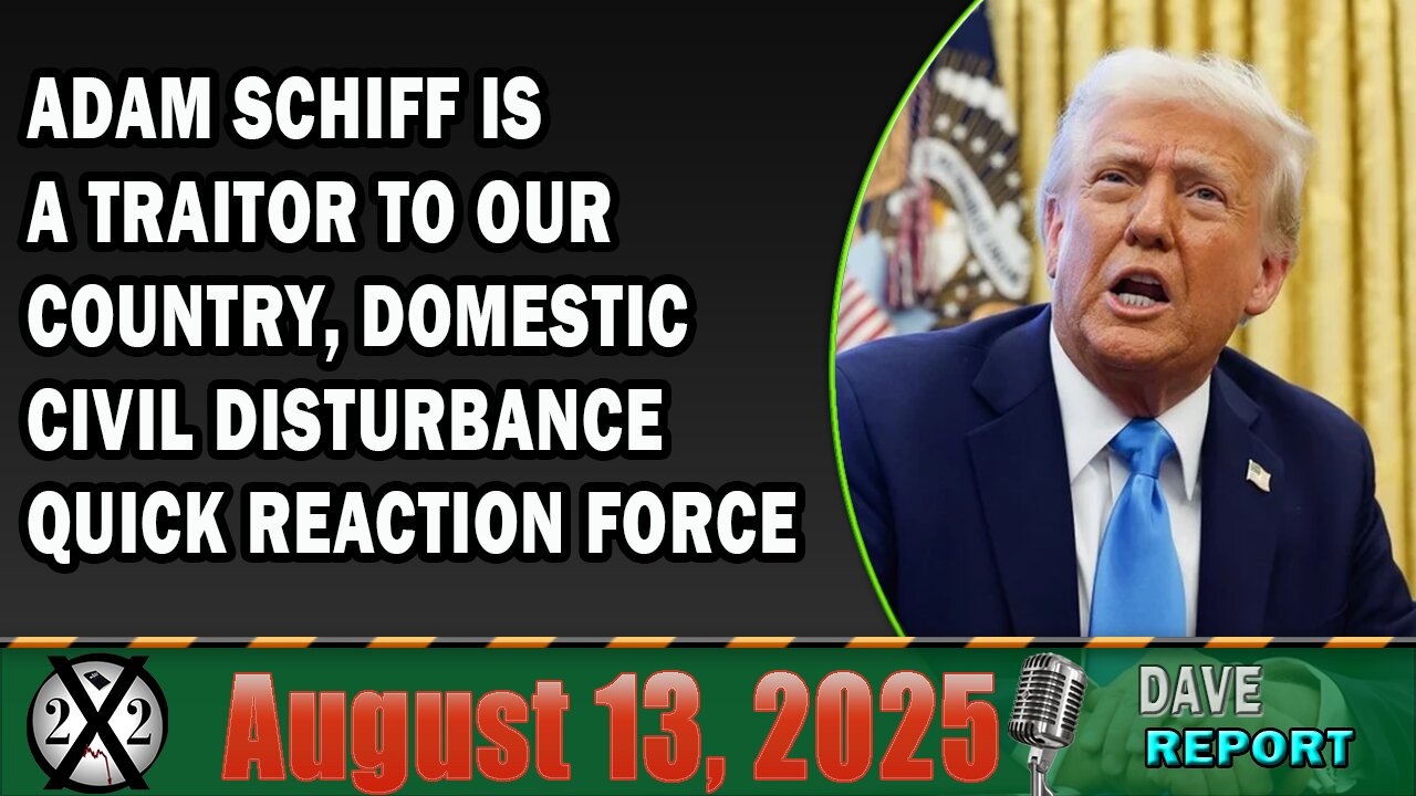 X22 Report- Adam Schiff Is A Traitor To Our Country, Domestic Civil Disturbance Quick Reaction Force