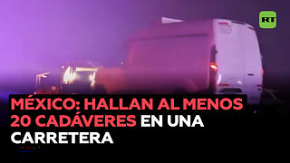 Hallan al menos 20 cadáveres en medio de una grave ola de violencia en México