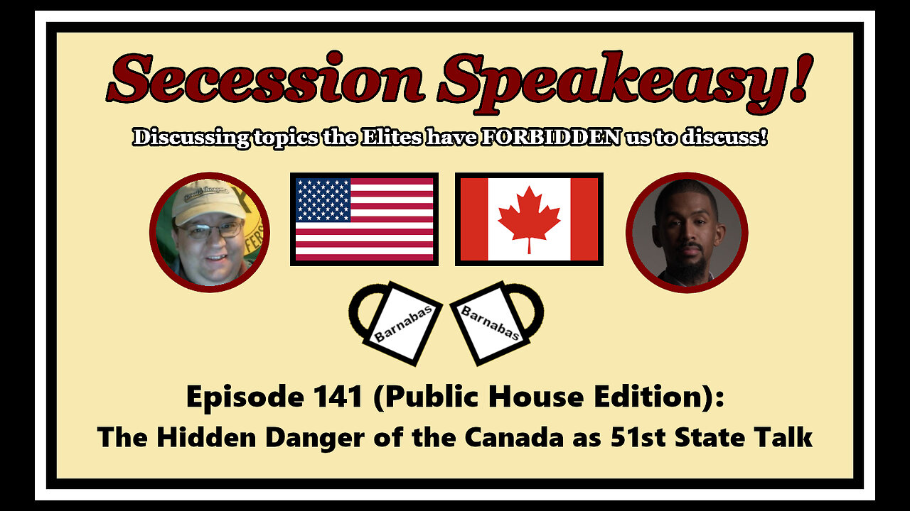 Secession Speakeasy #141 (Public House Edition): The Hidden Danger of the Canada as 51st State Talk