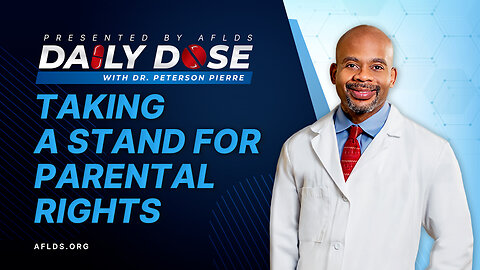 Daily Dose: 'Taking a Stand for Parental Rights' with Dr. Peterson Pierre