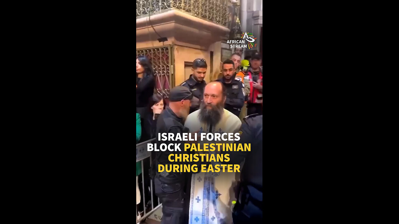 ISRAELI FORCES BLOCK PALESTINIAN CHRISTIANS DURING EASTER