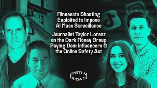 Minnesota Shooting Exploited to Impose AI Mass Surveillance; Taylor Lorenz on Dark Money Group Paying Dem Influencers, and the Online Safety Act | SYSTEM UPDATE #507