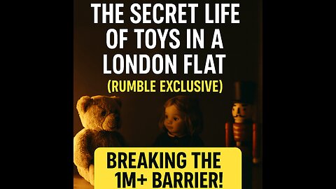 The Secret Life of Toys in a London Flat (Rumble Exclusive)