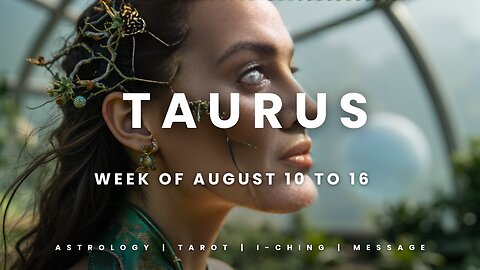 TAURUS Week of August 10 to 16