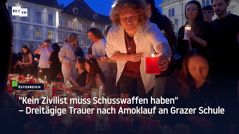 "Kein Zivilist muss Schusswaffen haben" – Dreitägige Trauer nach Amoklauf an Grazer Schule