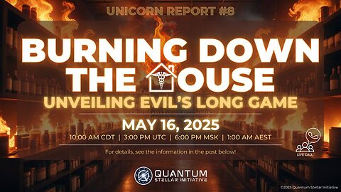 Unicorn Report #8: Burning Down the House - Unveiling Evil's Long Game - Part 1 (May 16, 2025)