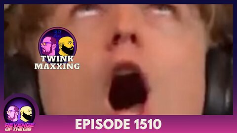 Episode 1410: Twink Maxxing