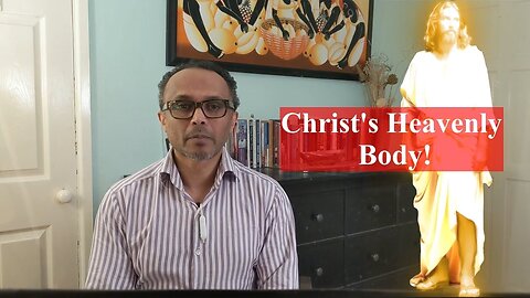 Christ's Heavenly Body! | A Guarantee for the Living and the Dead!