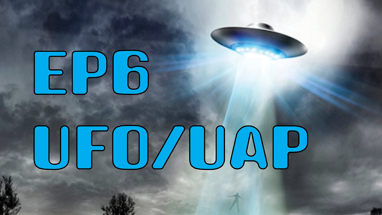Ep 6 = UFO/UAP