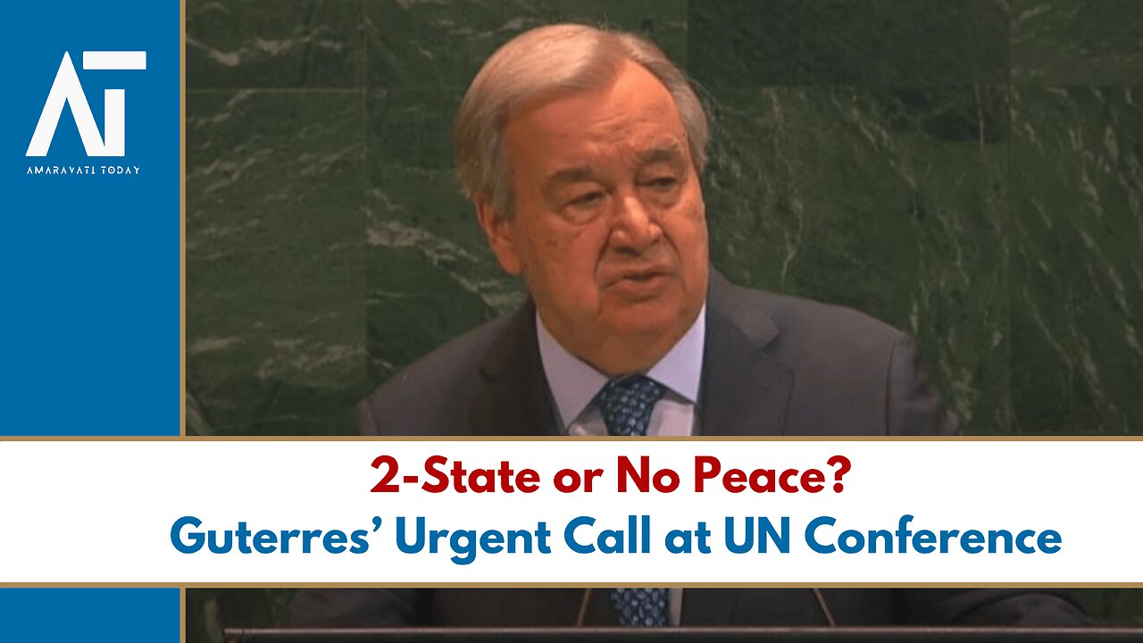 Guterres Warns: Time Running Out for Israel-Palestine Peace Solution | Amaravati Today
