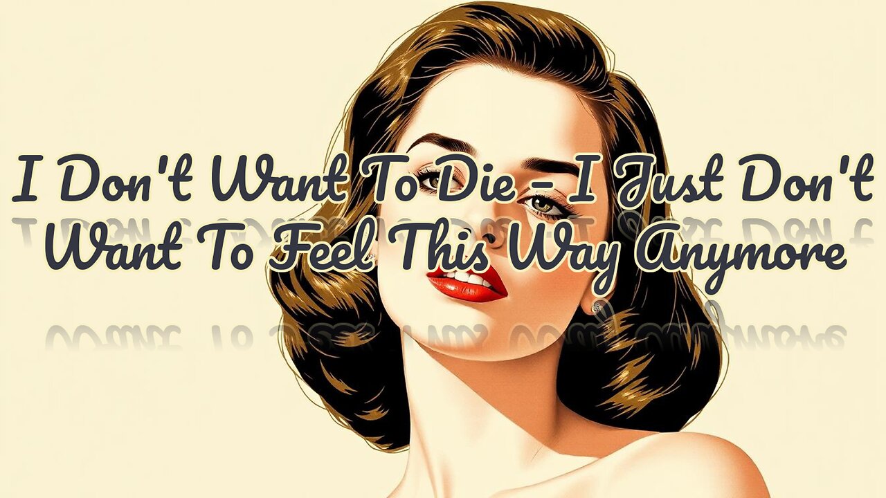 I Don't Want To Die – I Just Don't Want To Feel This Way Anymore