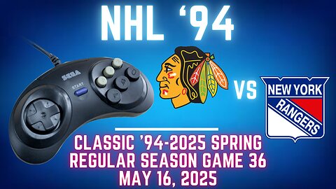Classic '94-2025 Spring - Blackhawks (McMarkis) at Rangers (Len) {Genesis} - Game 36