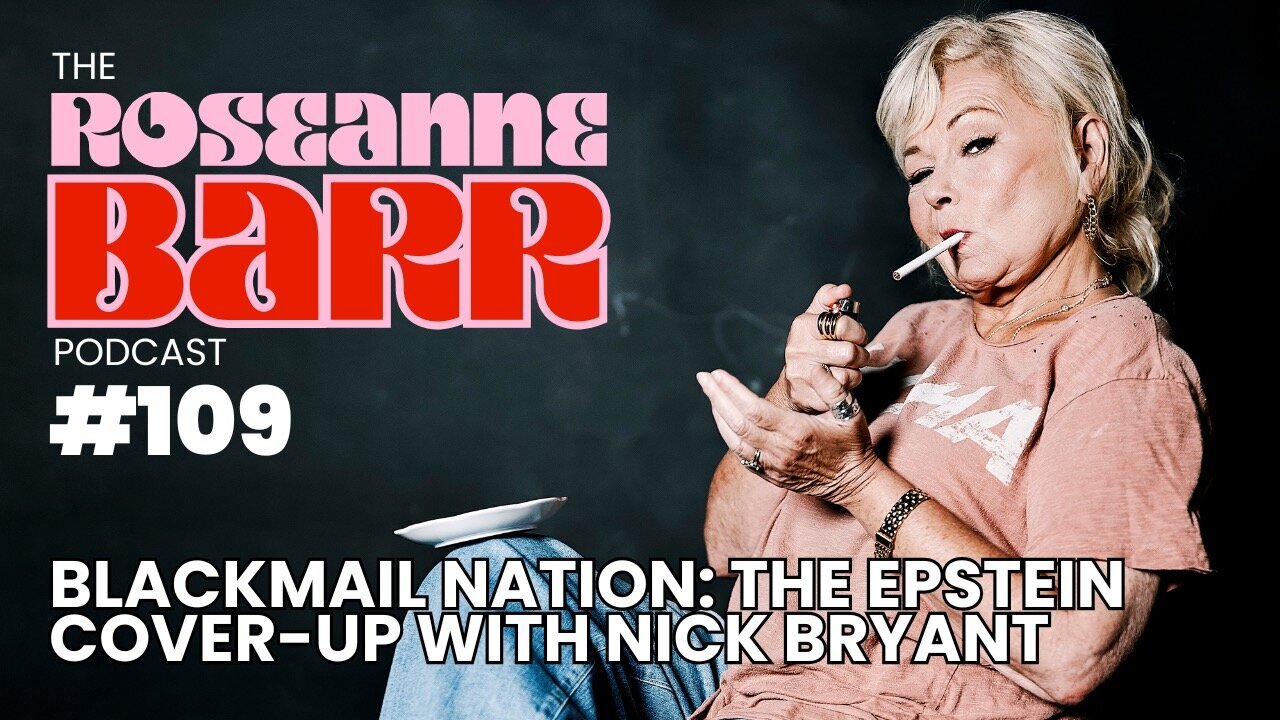 Blackmail Nation: The Epstein Cover-Up with Nick Bryant | The Roseanne Barr Podcast #109