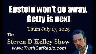 TCR#1131 STEVEN D KELLEY #444 JULY-17 2025 Epstein won´t go away, @Getty is next.