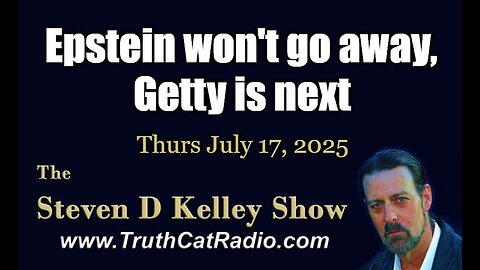 TCR#1131 STEVEN D KELLEY #444 JULY-17 2025 Epstein won´t go away, @Getty is next.