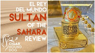 El Rey del Mundo Sultan of the Sahara Cigar Review