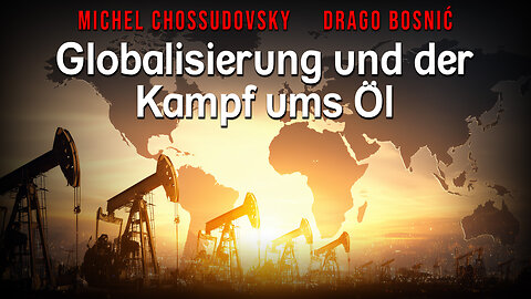 Globalisierung und der Kampf ums Öl - MICHEL CHOSSUDOVSKY & DRAGO BOSNIĆ