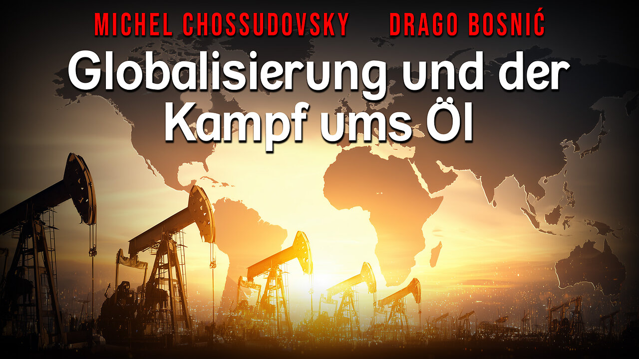 Globalisierung und der Kampf ums Öl - MICHEL CHOSSUDOVSKY & DRAGO BOSNIĆ