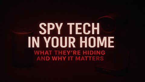Spy Tech In Your Home: What They're Hiding and Why It Matters