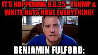 BENJAMIN FULFORD: IT’S HAPPENING 8.6.25 - TRUMP & WHITE HATS HAVE EVERYTHING!