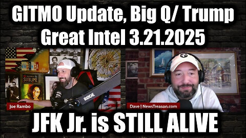 GITMO Update, Big Q- Trump Intel 3.21.25 - JFK Jr. is STILL ALIVE; Be Ready Best You Can