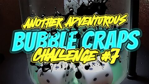 ANOTHER ADVENTUROUS BUBBLE CRAPS CHALLENGE #7