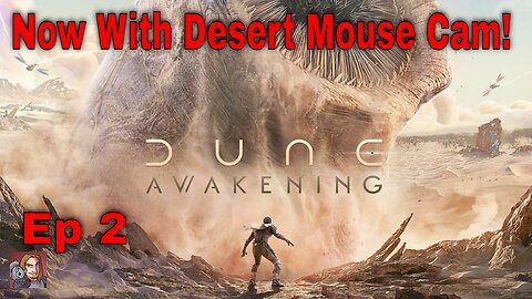 Dune Awakening - Ep2 (Now With Desert Mouse Cam!)