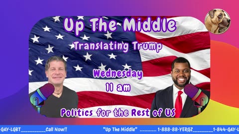 250416 Up The Middle, Translating Trump : The Most Powerful Man in the What, Now.....?