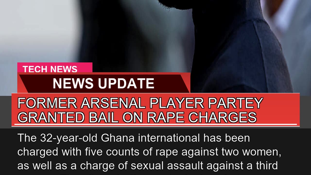 Former Arsenal Player Partey Granted Bail on Rape