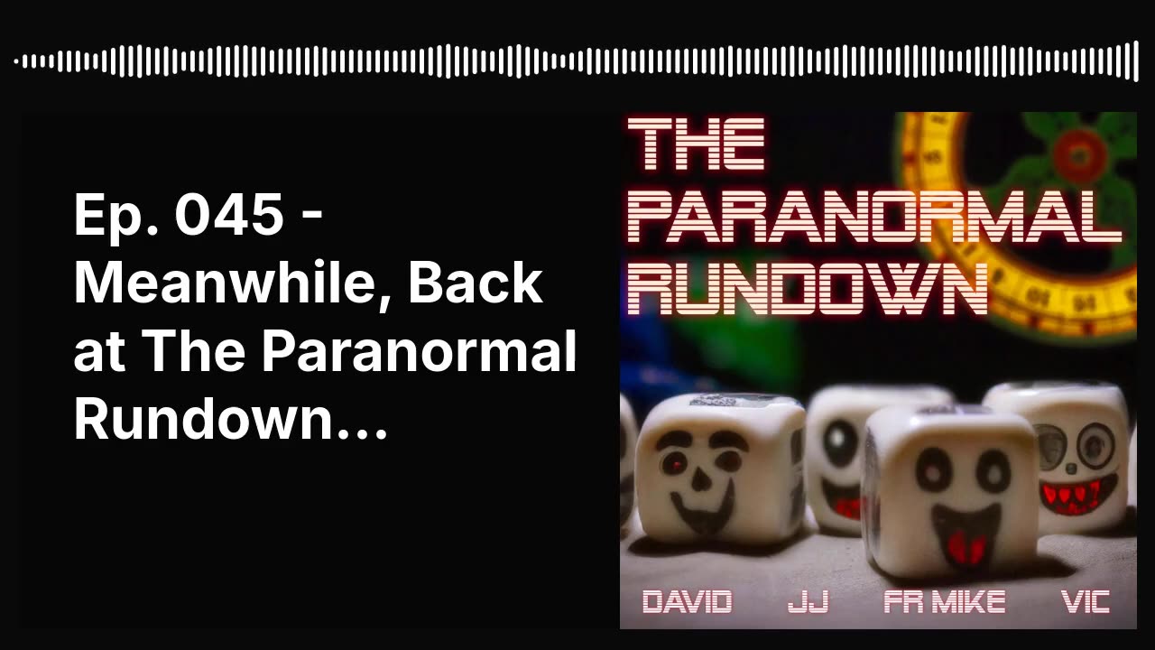 Ep. 045 - Meanwhile, Back at The Paranormal Rundown...