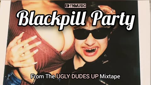 🟢 Blackpill Party | (Song 9 of the UGLY DUDES UP Mixtape)