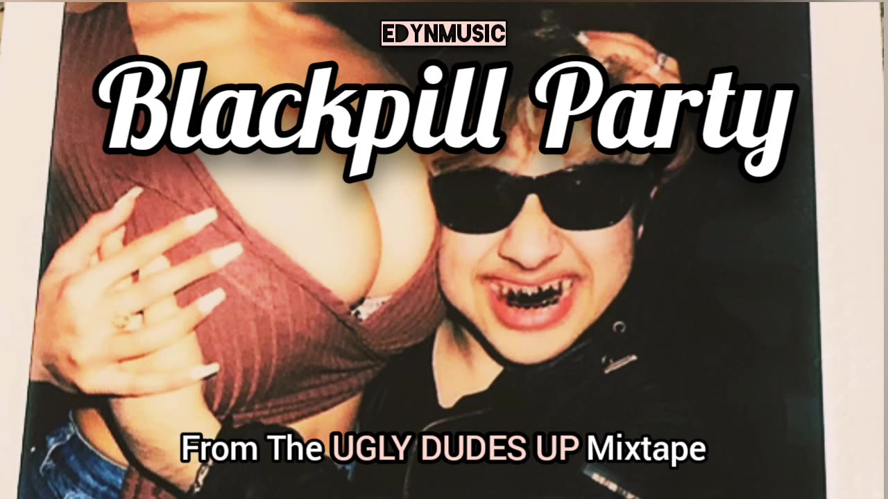 🟢 Blackpill Party | (Song 9 of the UGLY DUDES UP Mixtape)