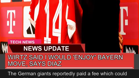 Wirtz Said I Would Enjoy Bayern Move Says Diaz