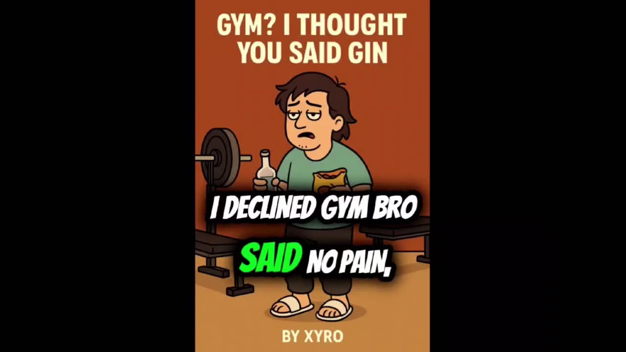 GYM? I THOUGHT YOU SAID GIN