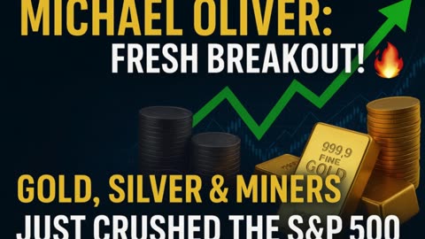 🔥 Michael Oliver: Fresh Breakout! Gold, Silver & Miners Just Crushed the S&P 500 🚀💰