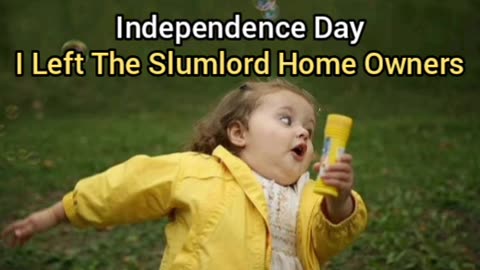 Independence Day: My Independence From The Home Owners, Whom I Left