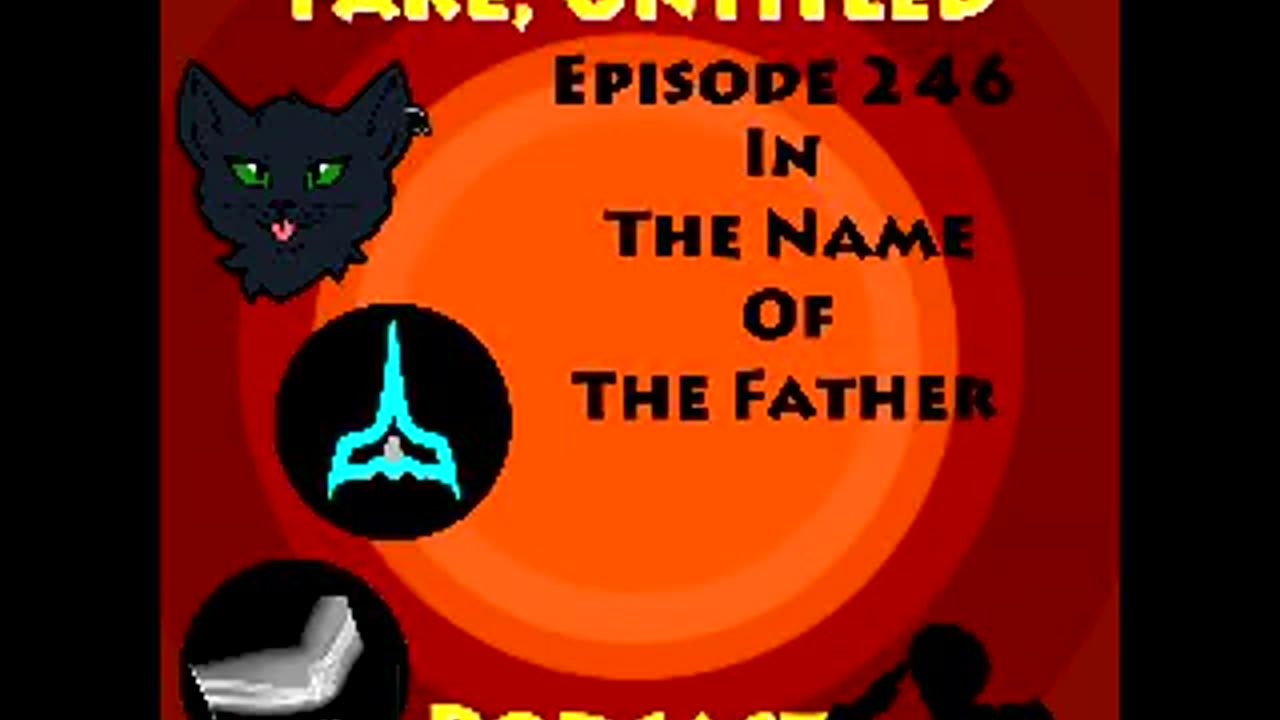 Fake, Untitled Podcast: Episode 246 - In The Name Of The Father